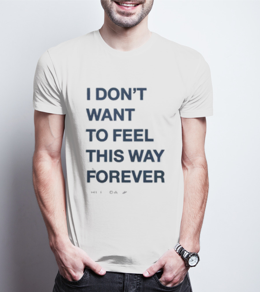 I Don’t Want To Feel This Way Forever Thursday Forever Text T-Shirt