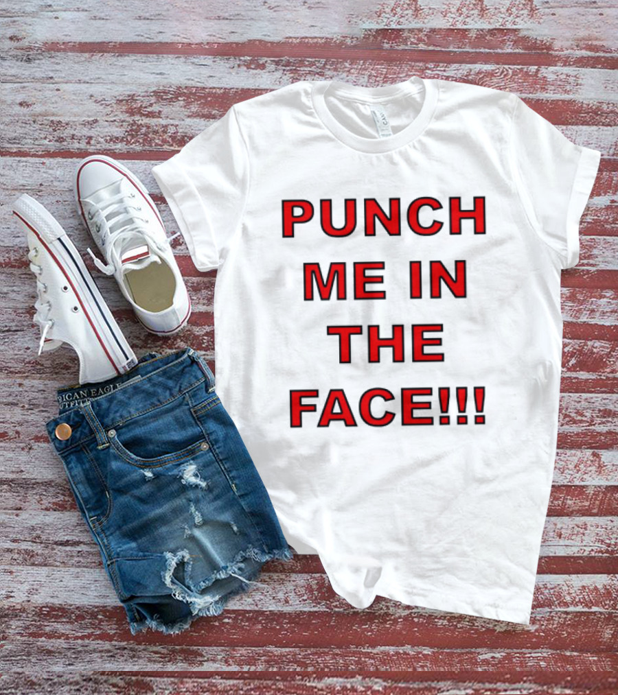 PUNCH ME IN THE FACE T-Shirt