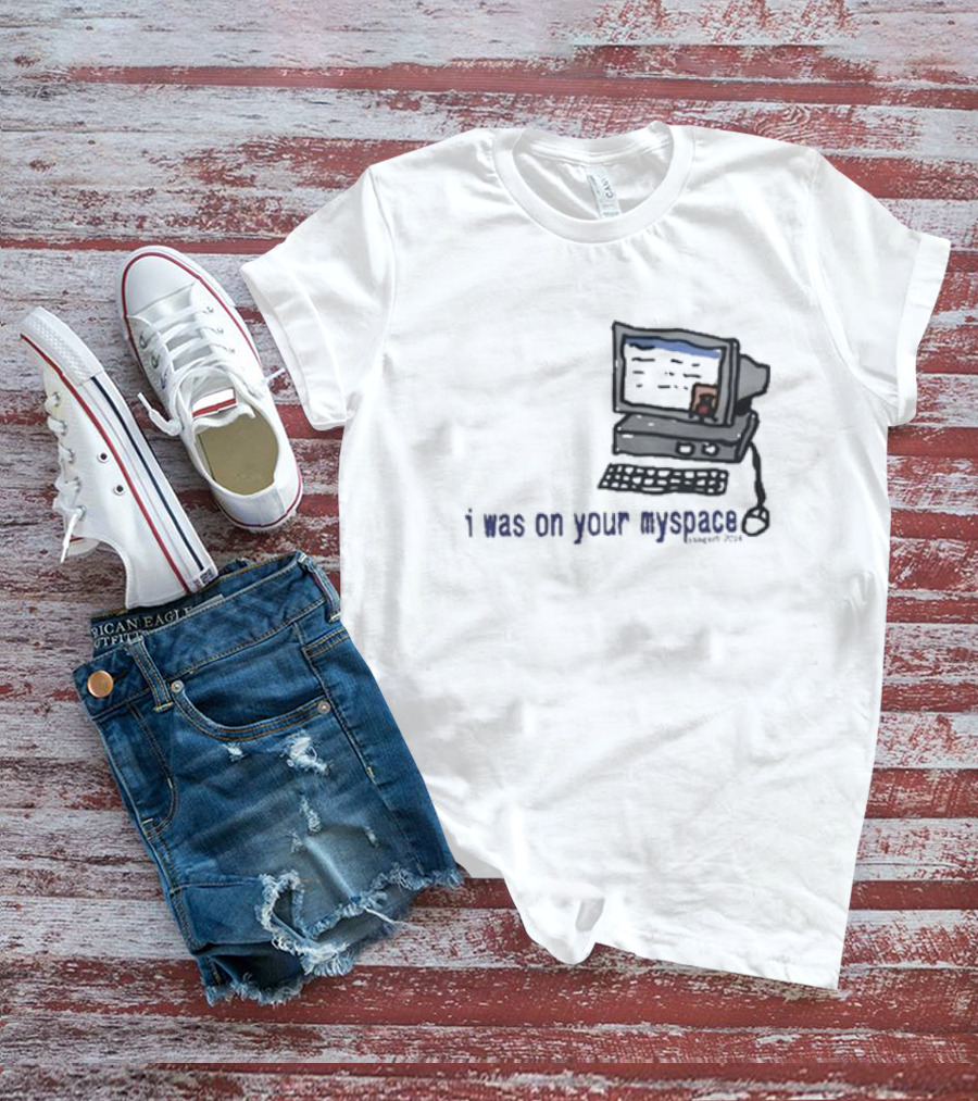 I Was On Your Myspace Computer Drawing 2004 T-Shirt