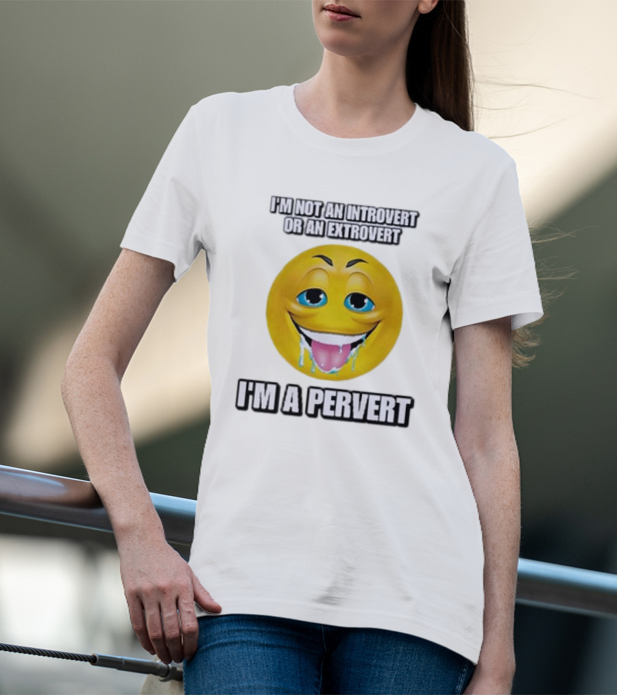 I’m Not An Introvert Or An Extrovert I’m A Pervert Emoji Face T-Shirt