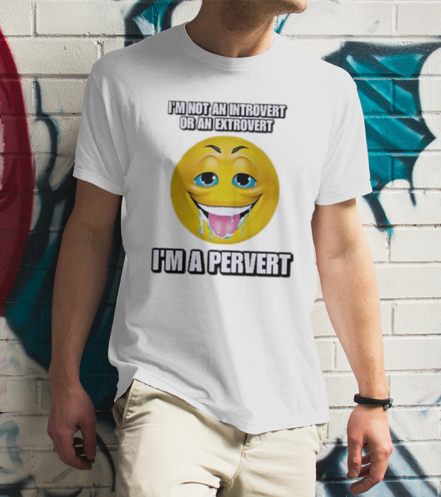 I’m Not An Introvert Or An Extrovert I’m A Pervert Emoji Face T-Shirt