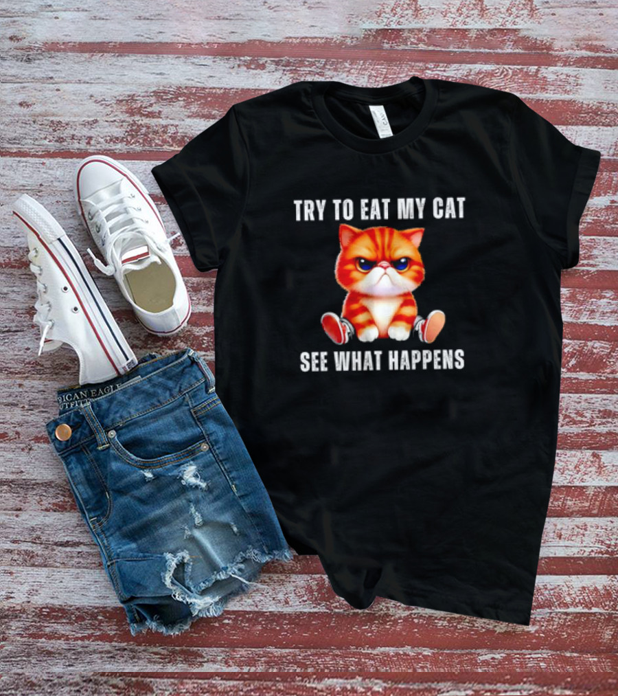Try To Eat My Cat See What Happens Funny Pets T-Shirt