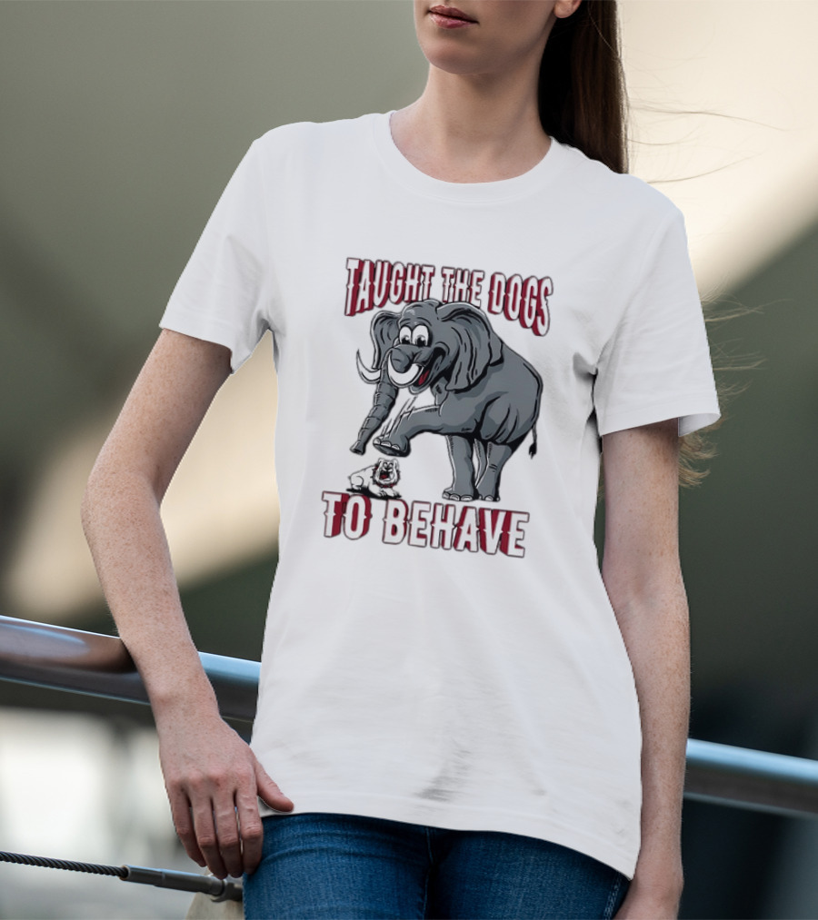 Alabama Crimson Tide Elephant Taught The Georgia Bulldogs To Behave T-Shirt