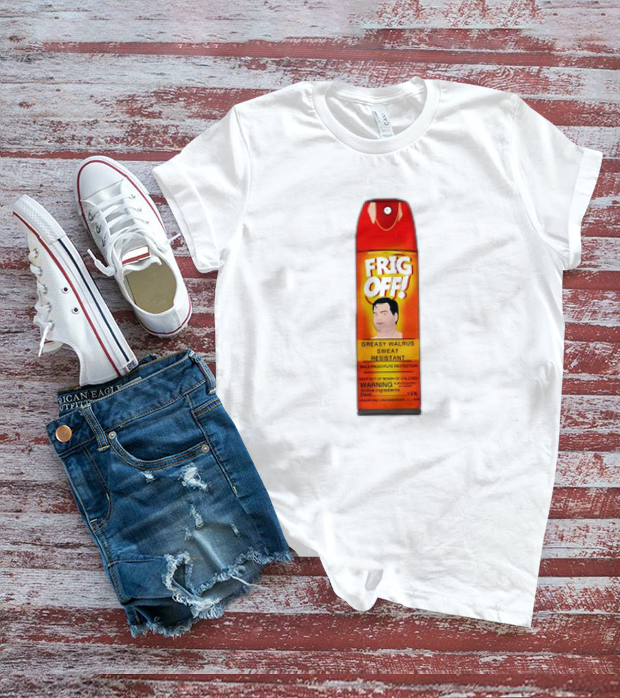 Frig Off Greasy Walrus Sweat Resistant Spray Warning T-Shirt