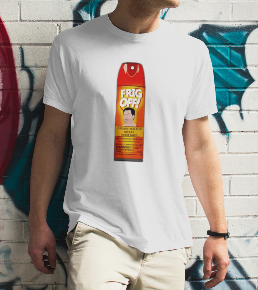 Frig Off Greasy Walrus Sweat Resistant Spray Warning T-Shirt