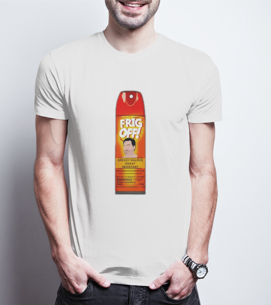 Frig Off Greasy Walrus Sweat Resistant Spray Warning T-Shirt