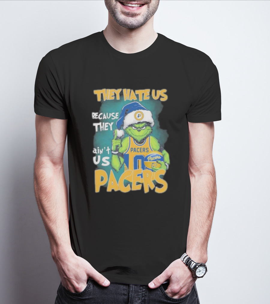 They Hate Us Because They Ain't Us Grinch Pacers Christmas T-Shirt