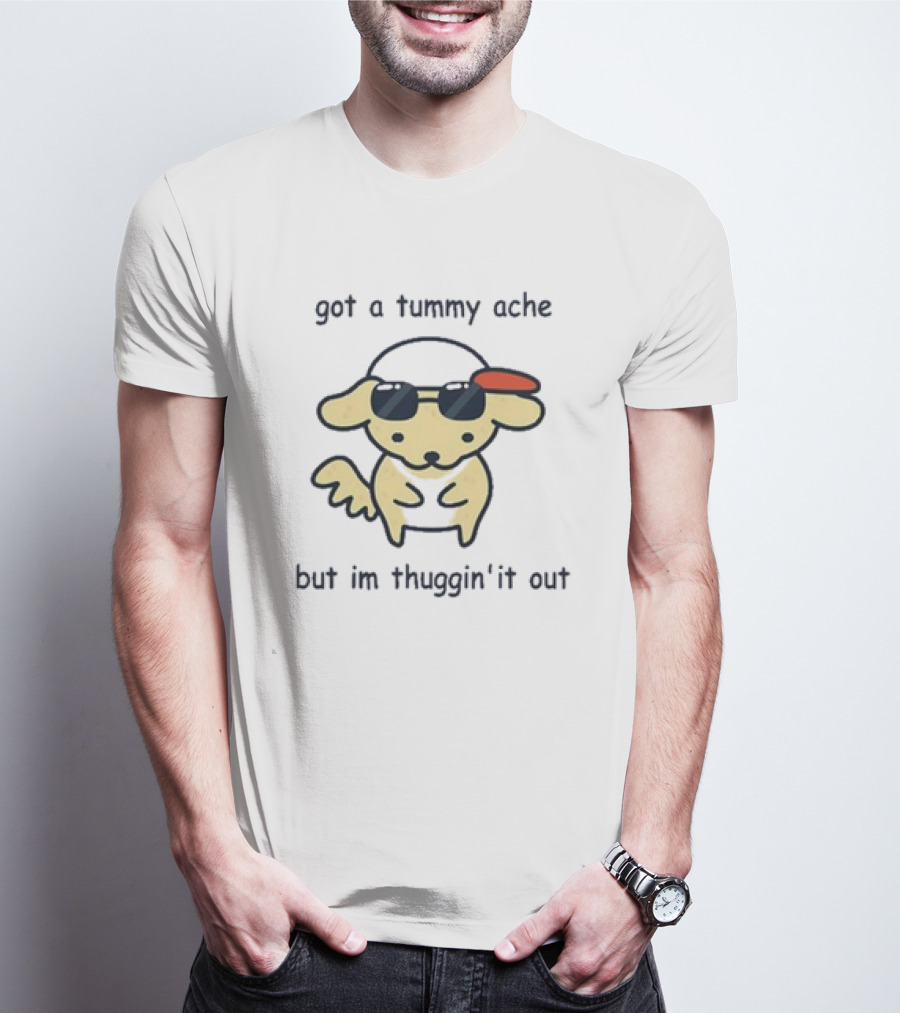 Got A Tummy Ache But I’m Thuggin’ It Out Sunglasses Dog T-Shirt