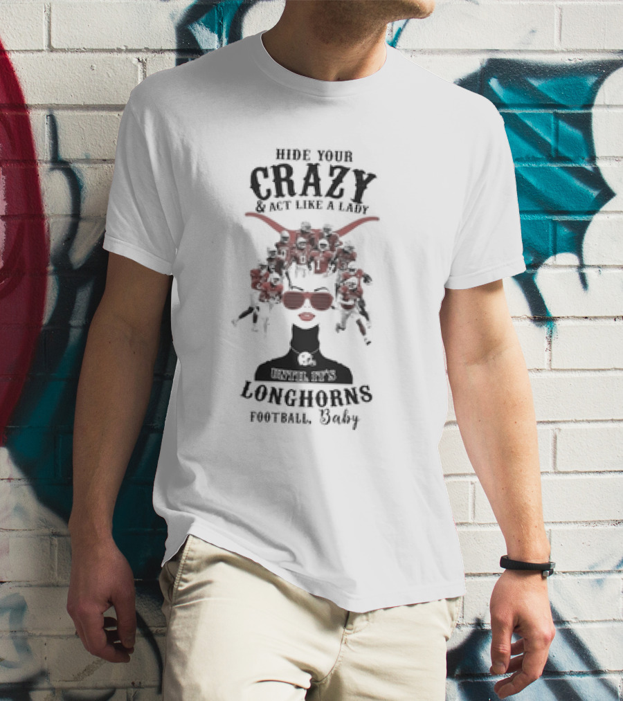 Hide Your Crazy And Act Like A Lady Texas Longhorns Football Baby T-Shirt