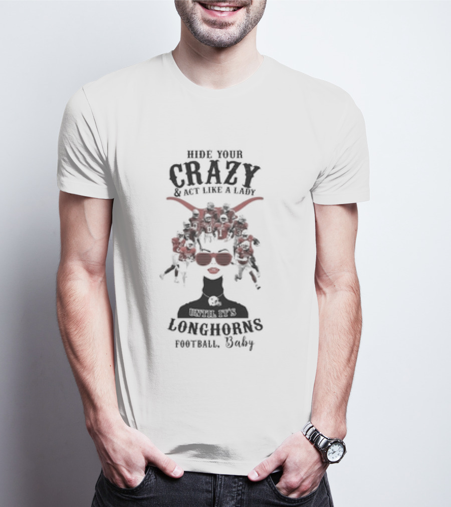 Hide Your Crazy And Act Like A Lady Texas Longhorns Football Baby T-Shirt