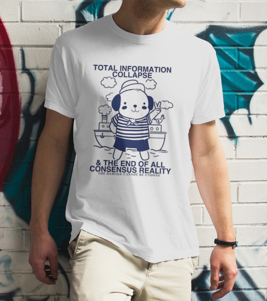 Total Information Collapse And The End Of All Consensus Reality The Damage Cannot Be Undone Sailor Dog Cloud Boat T-Shirt