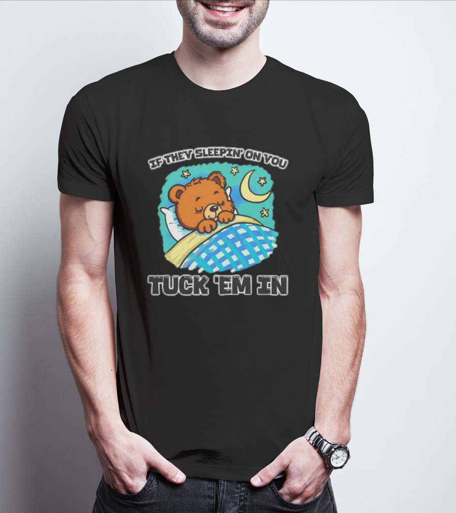 If They Sleepin' On You Tuck 'Em In Bear With Crescent Moon And Stars T-Shirt