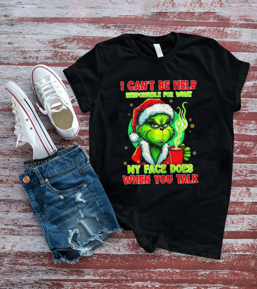 I Can’t Be Held Responsible For What My Face Does When You Talk Grinch Christmas T-Shirt