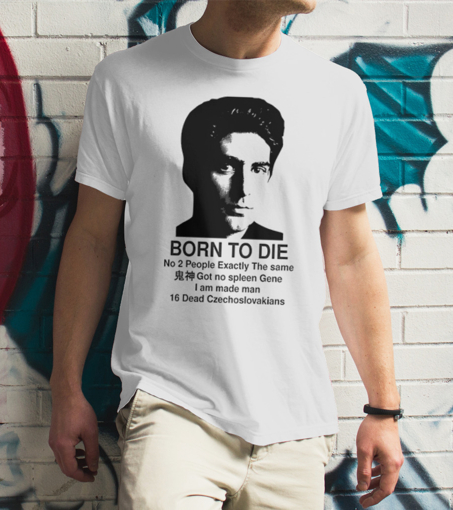 Christopher Moltisanti Born To Die No 2 People Exactly The Same 16 Dead Czechoslovakians Made Man T-Shirt