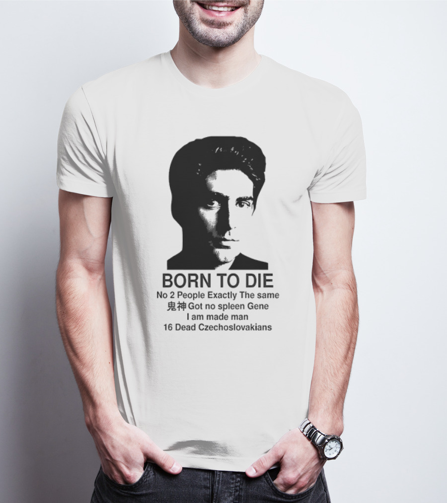 Christopher Moltisanti Born To Die No 2 People Exactly The Same 16 Dead Czechoslovakians Made Man T-Shirt