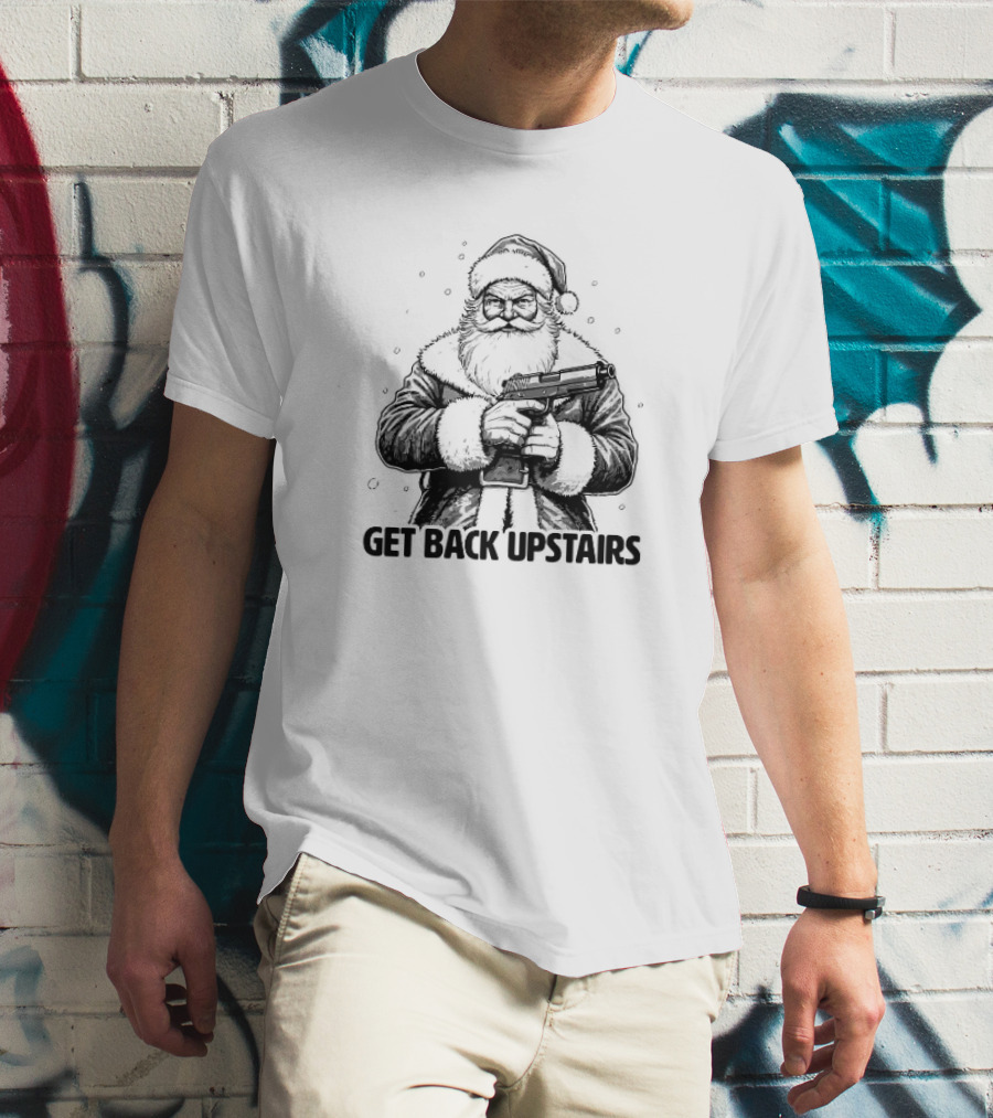 Get Back Upstairs Santa With Gun Christmas T-Shirt