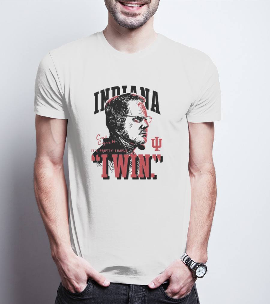 Indiana Hoosiers Curt Cignetti It's Pretty Simple I Win T-Shirt