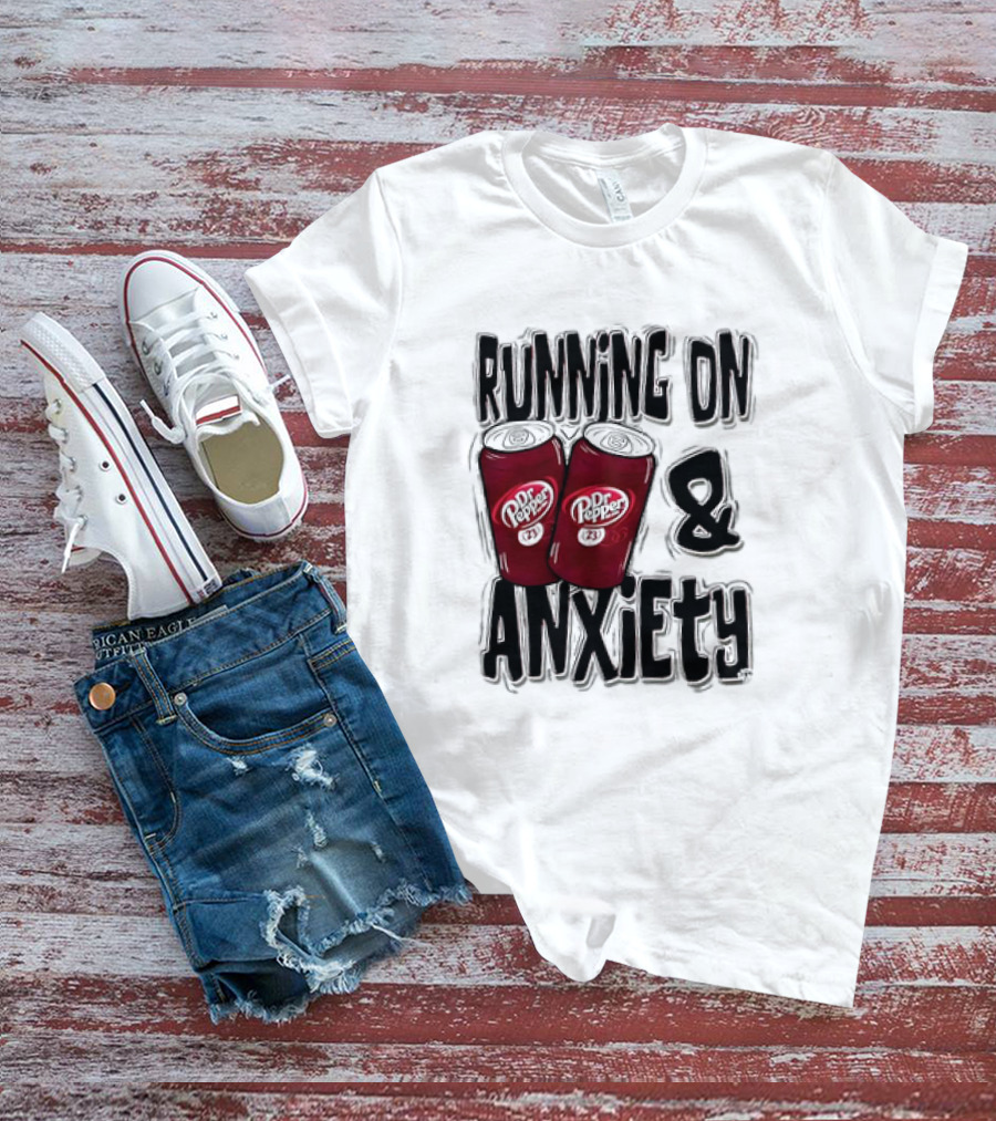 Dr Pepper Energy And Anxiety Driven Life T-Shirt