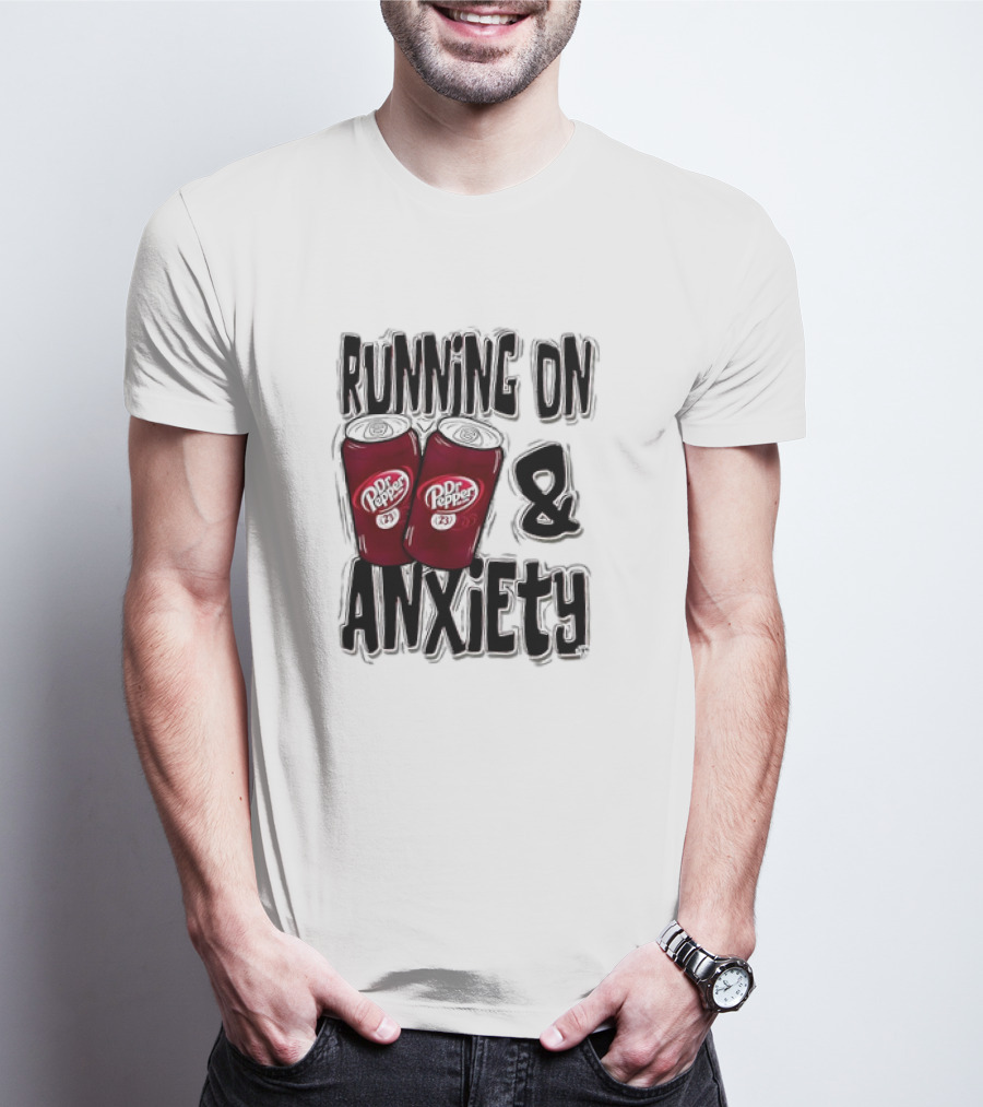 Dr Pepper Energy And Anxiety Driven Life T-Shirt