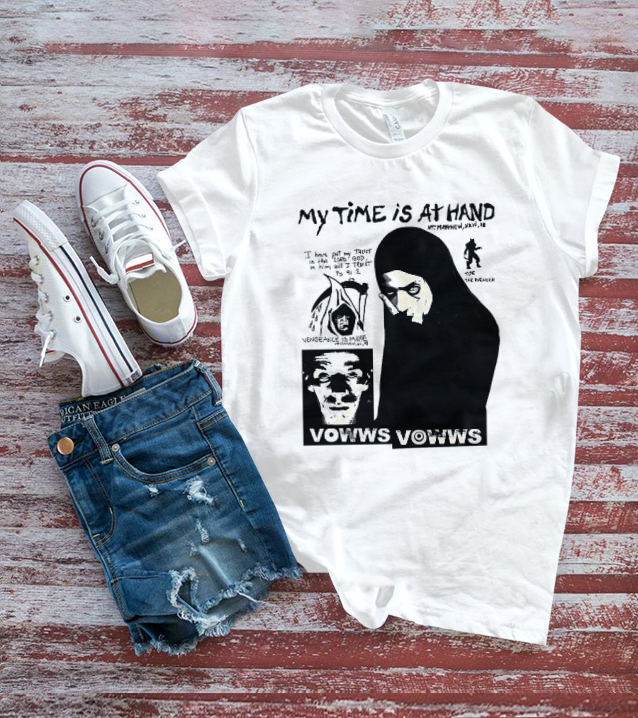 Vowws My Time Is At Hand Matthew XVIII 18 Vengeance Is Mine For The Sinner T-Shirt