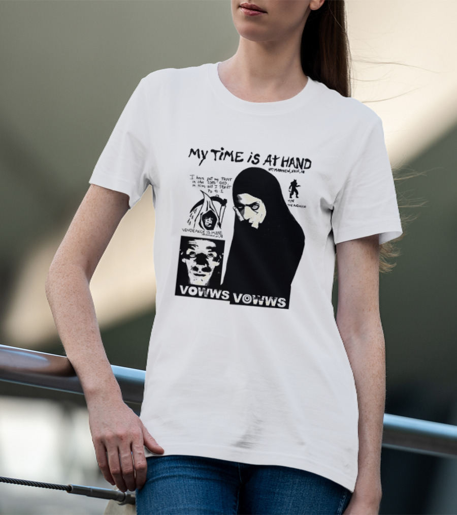 Vowws My Time Is At Hand Matthew XVIII 18 Vengeance Is Mine For The Sinner T-Shirt