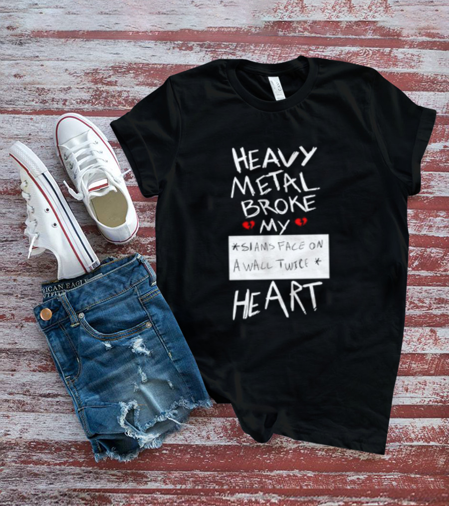 Heavy Metal Broke My Siams Face On A Wall Twice Heart T-Shirt