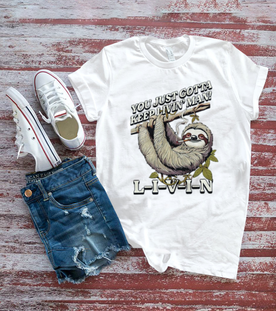 You Just Gotta Keep Livin’ Man Sloth L-I-V-I-N T-Shirt