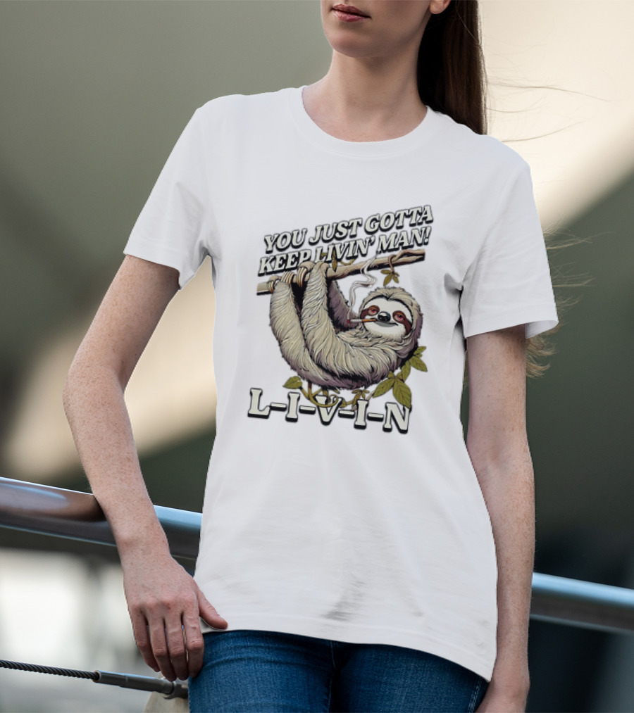 You Just Gotta Keep Livin’ Man Sloth L-I-V-I-N T-Shirt