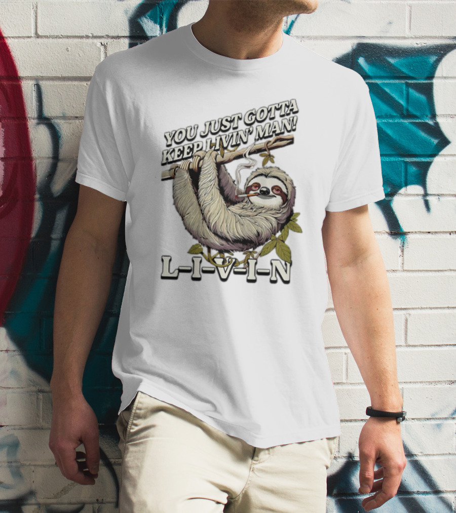 You Just Gotta Keep Livin’ Man Sloth L-I-V-I-N T-Shirt