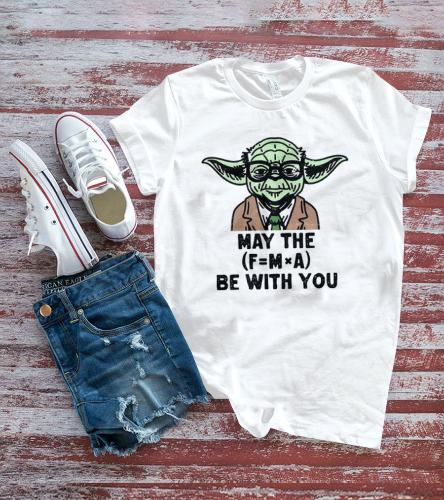 Yoda The Physicist May The F=MA Be With You Force Science T-Shirt