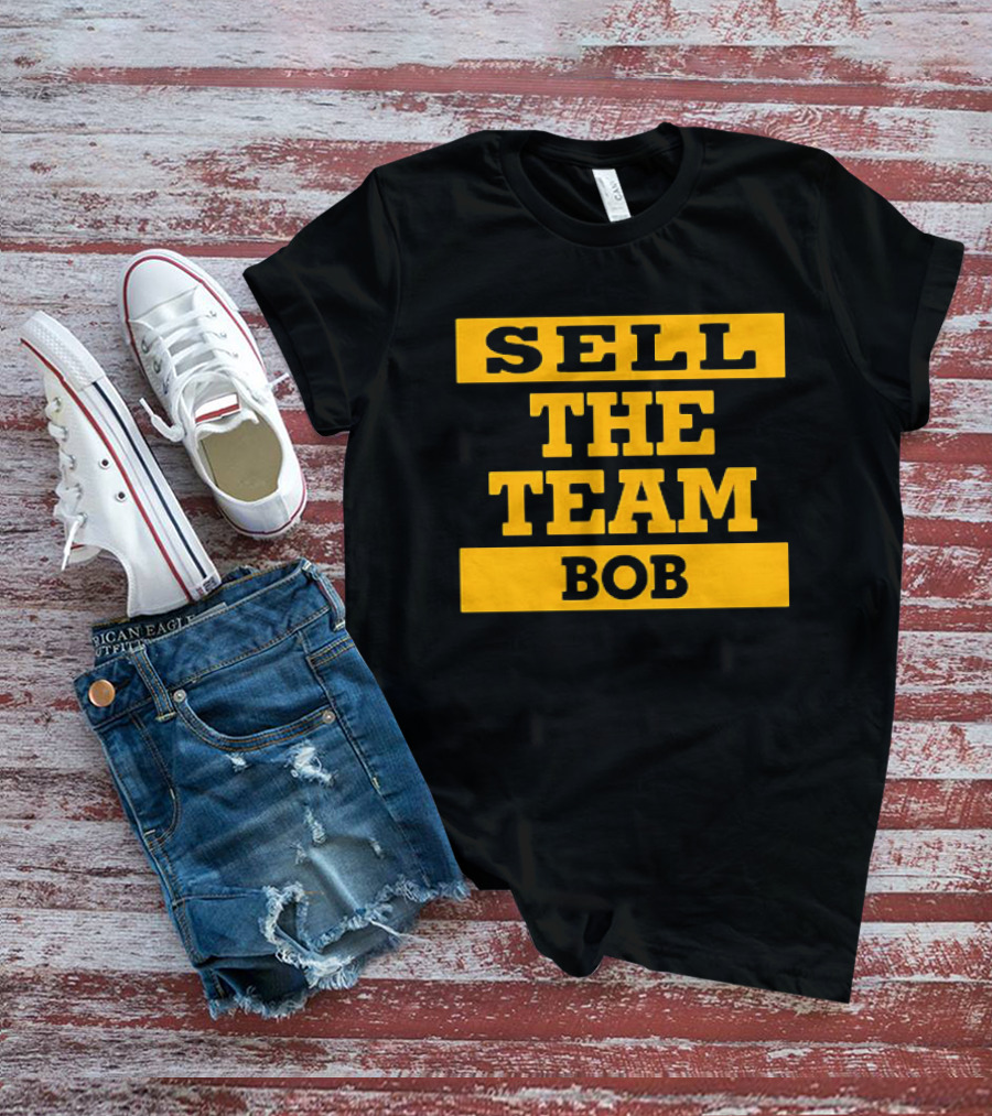 SELL THE TEAM BOB T-Shirt