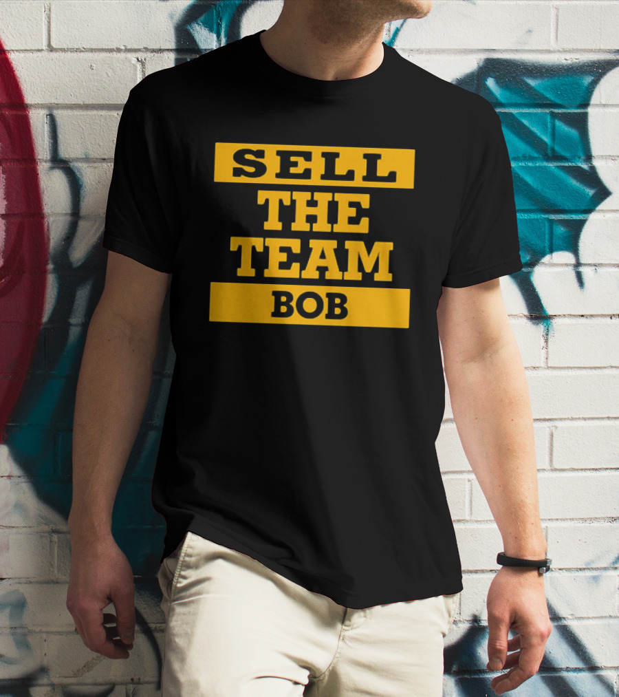 SELL THE TEAM BOB T-Shirt