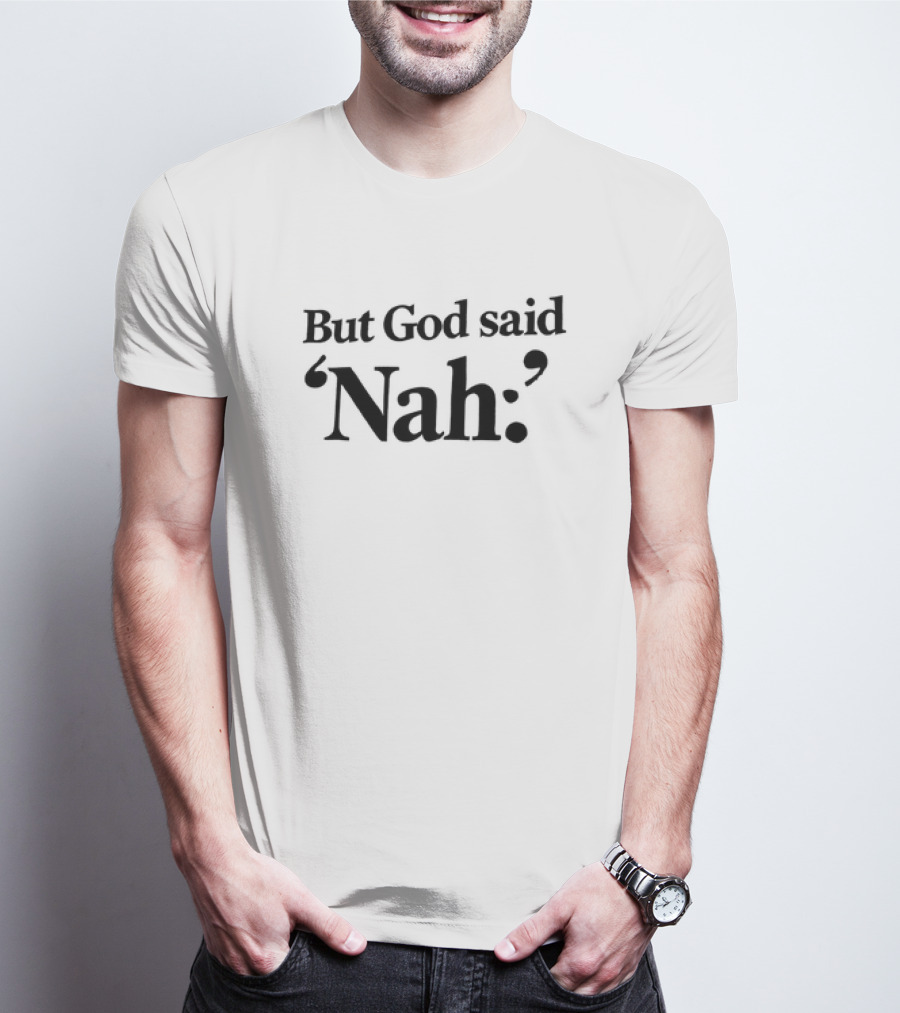 But God Said Nah Christian Humor T-Shirt