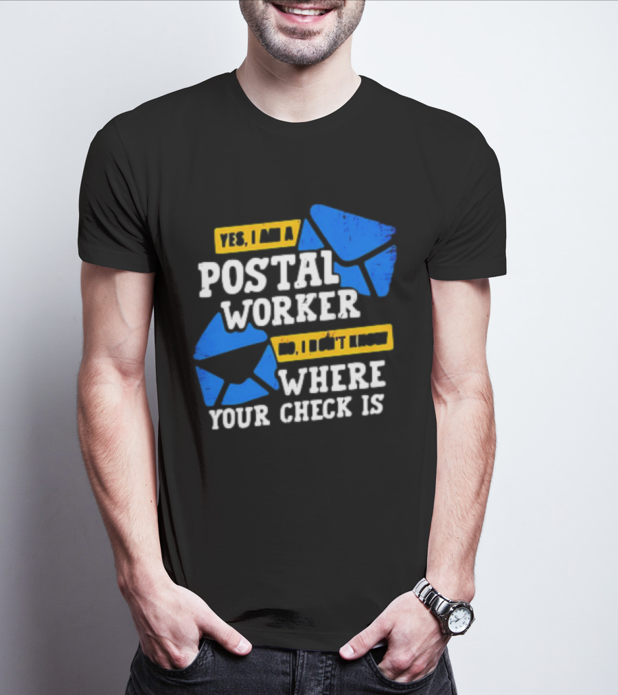 Yes I Am A Postal Worker No I Don’t Know Where Your Check Is Blue Envelopes T-Shirt