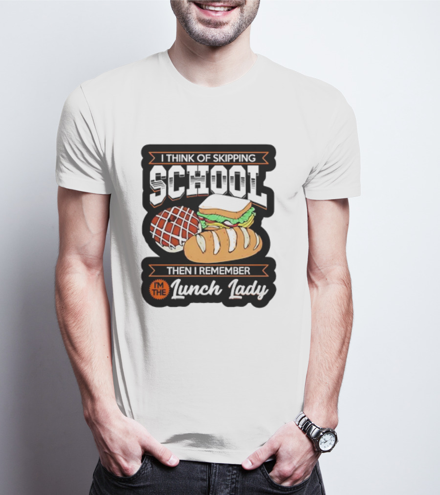I Think Of Skipping School Sandwich Bread I'm The Lunch Lady T-Shirt