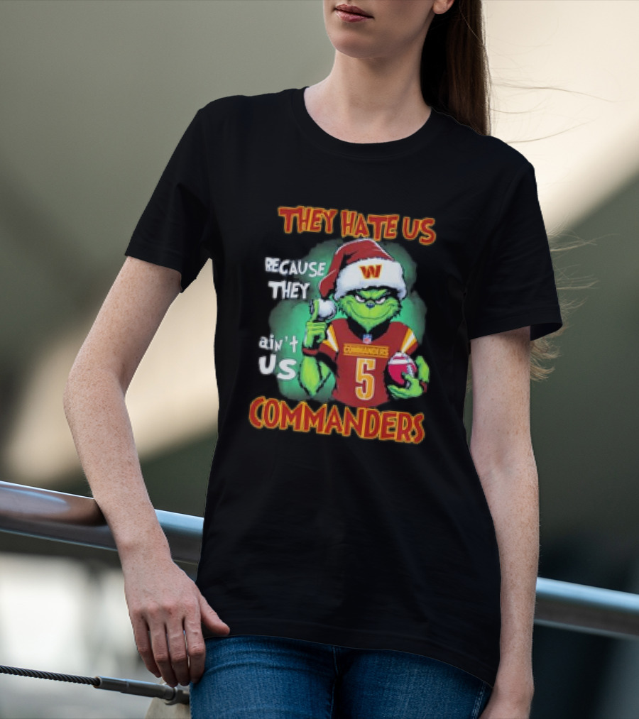 The Grinch Commanders They Hate Us Because They Ain’t Us Christmas T-Shirt