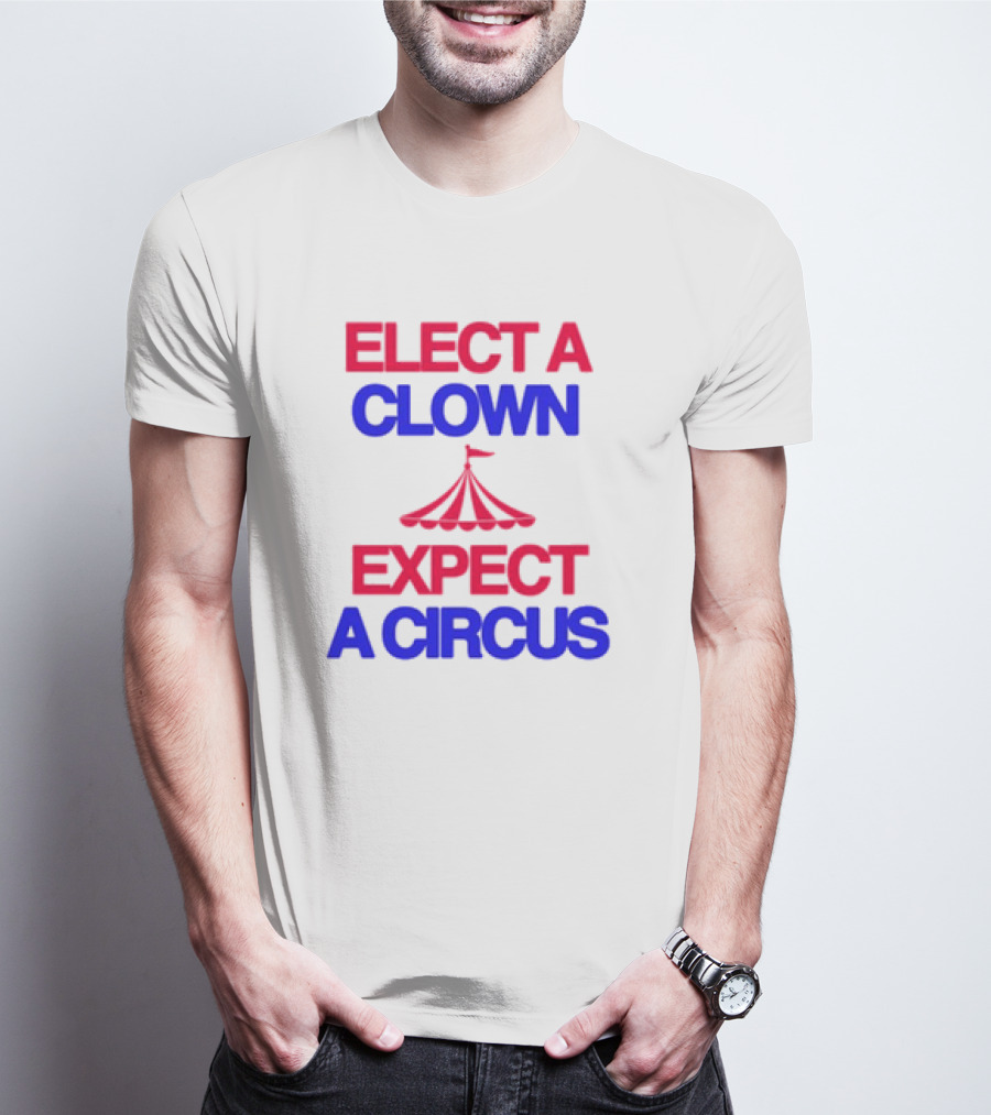 Elect A Clown Expect A Circus Retro Tent T-Shirt