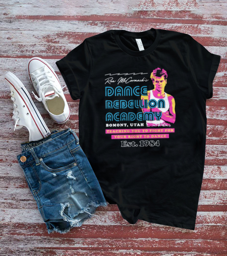 Ren McCormack Dance Rebellion Academy Bomont Utah Teaching You To Fight For Your Right To Dance Est. 1984 T-Shirt