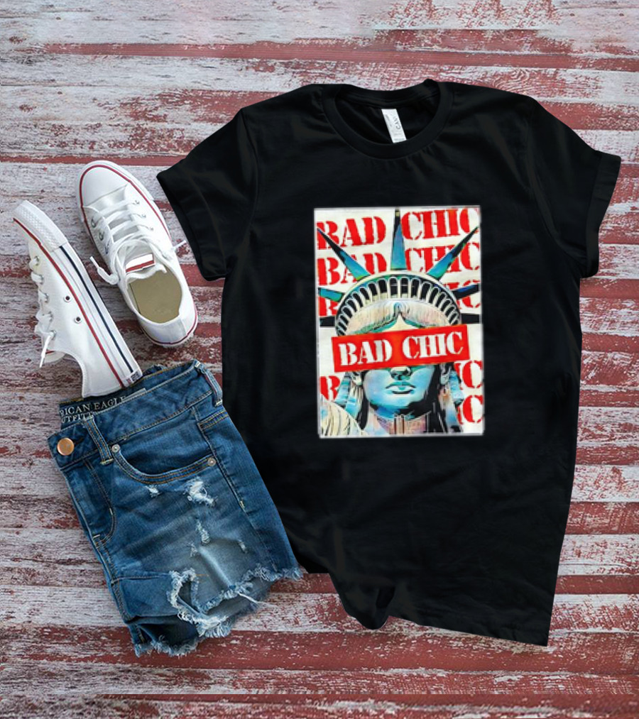 Bad Chic Statue Of Liberty Lady Lib T-Shirt