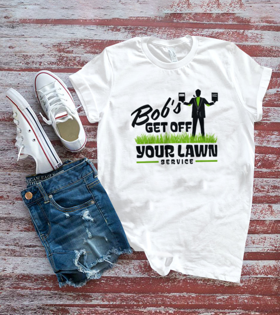 Bob’s Get Off Your Lawn Service Sign Holding Silhouette In Grass T-Shirt