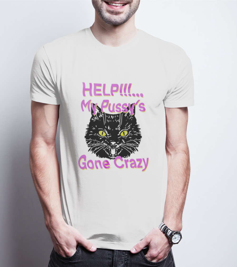 HELP. My Pussy's Gone Crazy Cat T-Shirt
