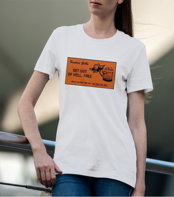 Freddie Gibbs Get Out Of Hell Free Card Valid For One Time Use You Only Die Once T-Shirt