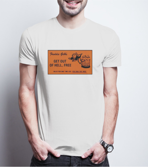Freddie Gibbs Get Out Of Hell Free Card Valid For One Time Use You Only Die Once T-Shirt