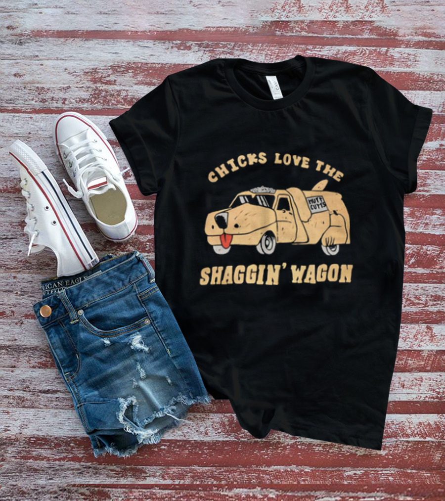 Chicks Love The Shaggin Wagon Mutt Cutts Dumb And Dumber T-Shirt