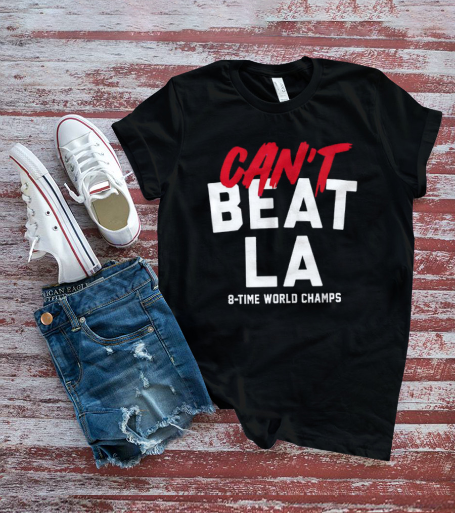 Can't Beat LA 8-Time World Champs T-Shirt