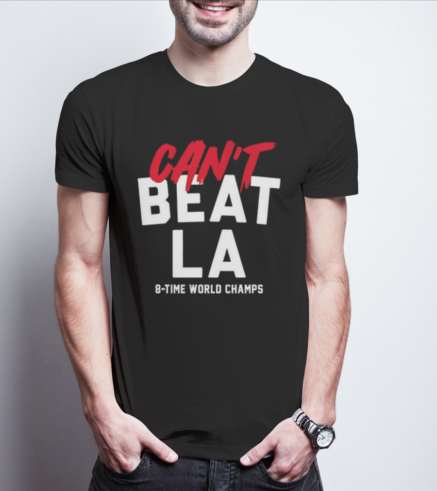 Can't Beat LA 8-Time World Champs T-Shirt