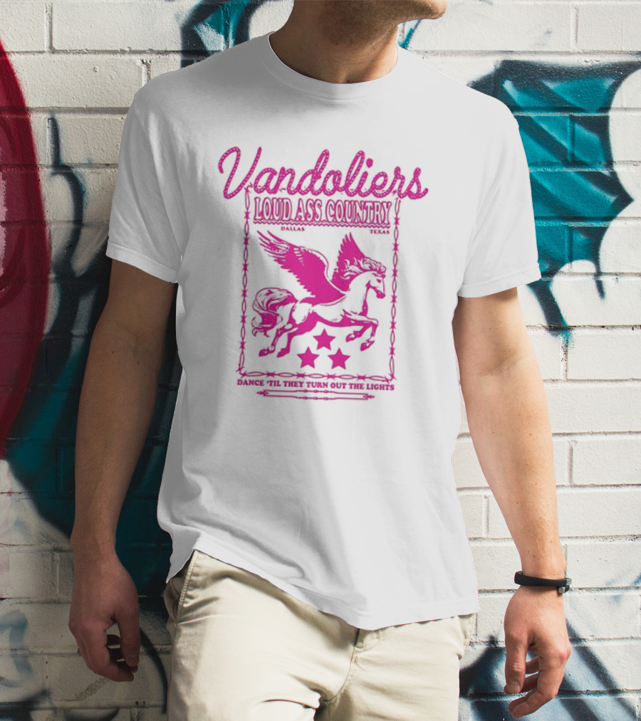 Vandoliers Loud Ass Country Pegasus Dance 'Til They Turn Out The Lights Dallas Texas T-Shirt