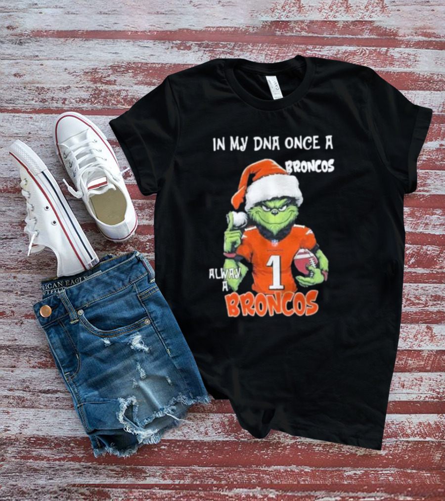 In My DNA Once A Broncos Always A Broncos Grinch Christmas Football Fan T-Shirt