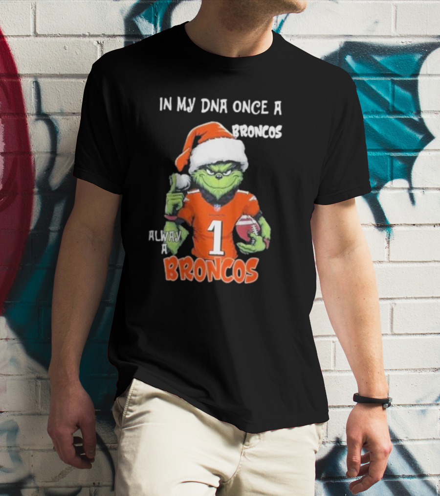 In My DNA Once A Broncos Always A Broncos Grinch Christmas Football Fan T-Shirt