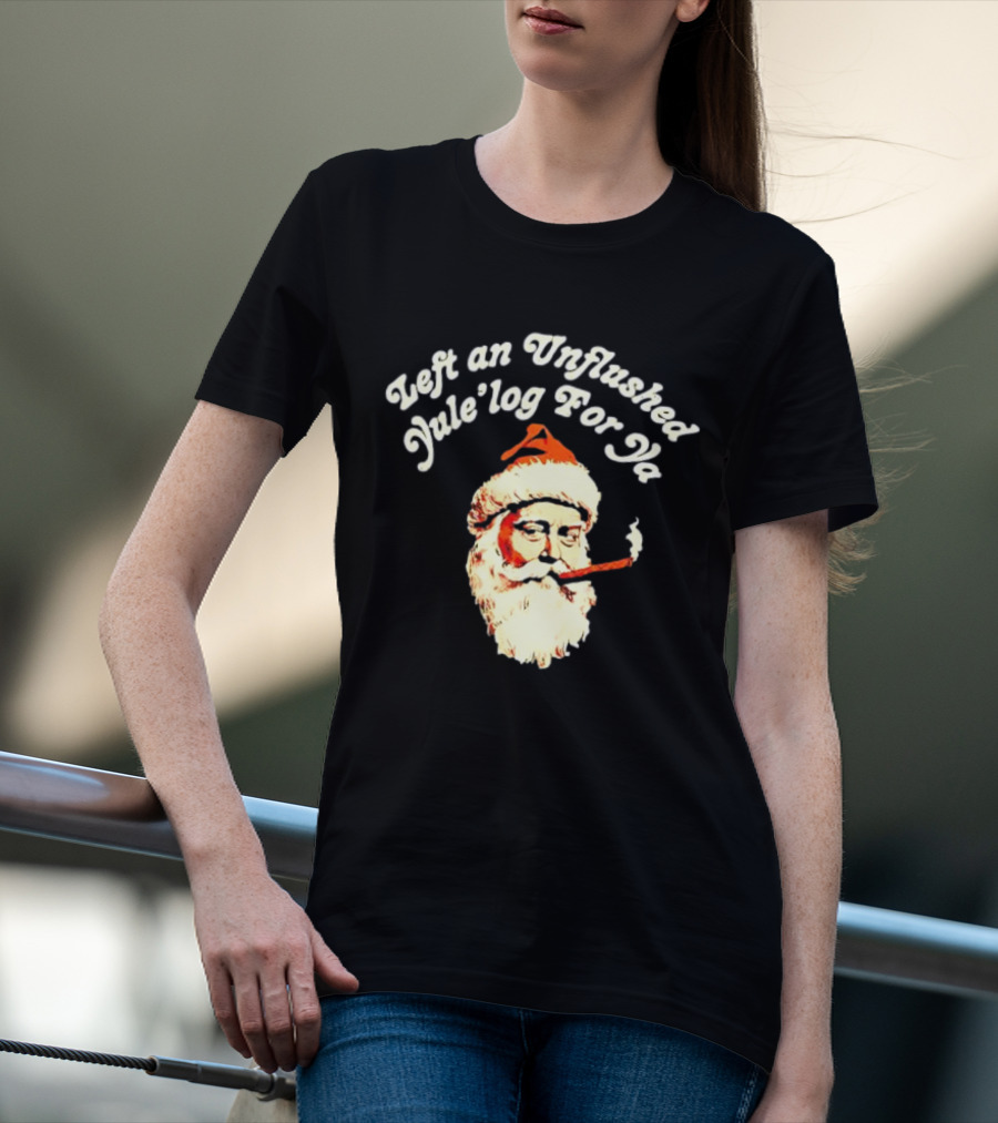 Left An Unflushed Yule’log For Ya Santa Smoking Retro T-Shirt